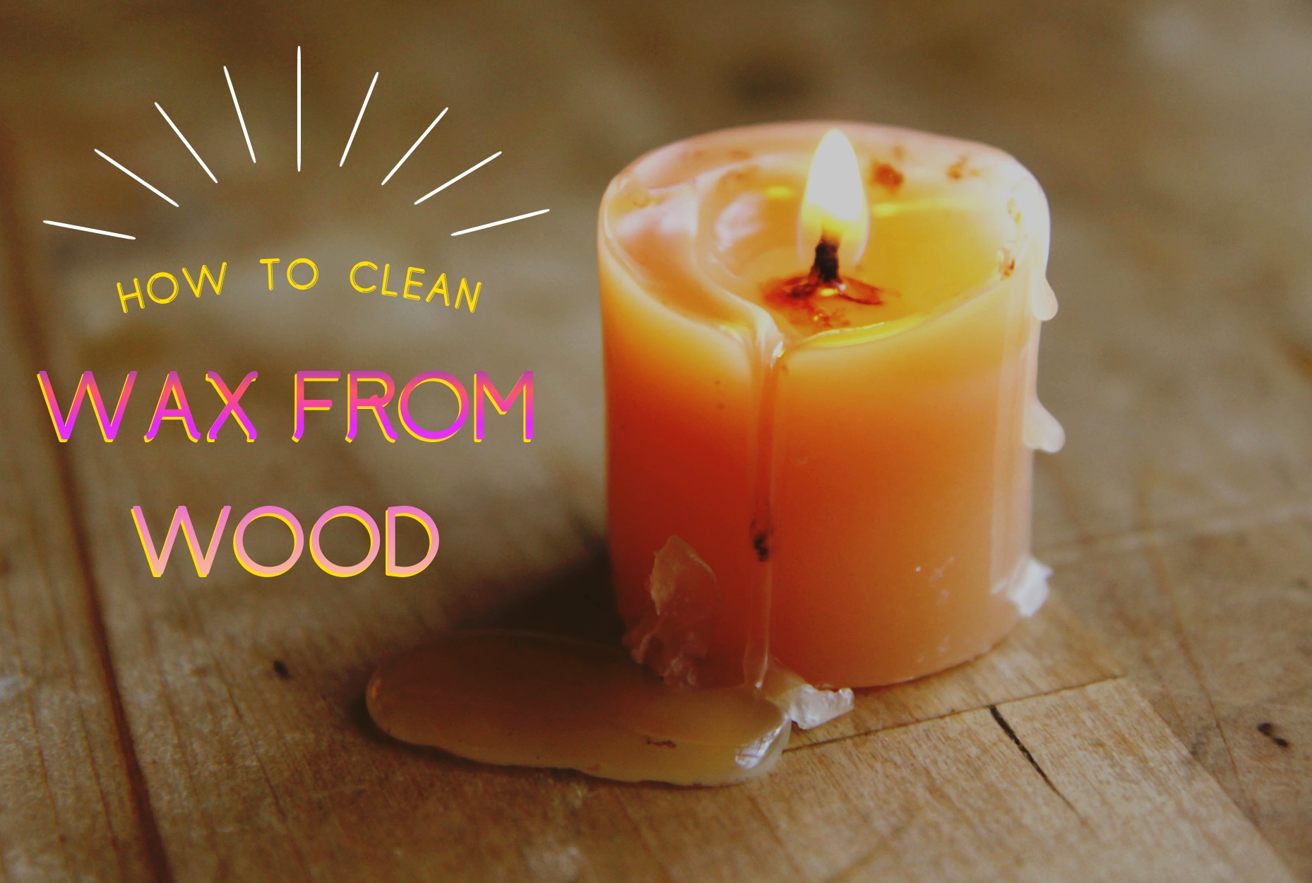 How to get wax off wood?